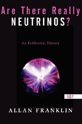 Are There Really Neutrinos An Evidential History Allan Franklin