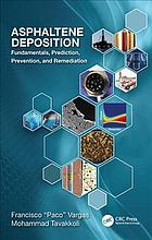 Asphaltene Deposition Fundamentals Prediction Prevention And Remediation First Edition Tavakkoli