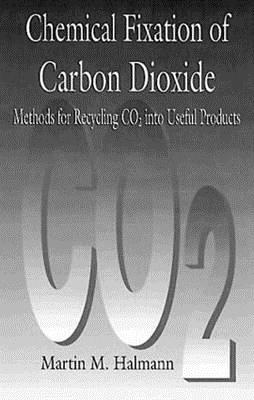 Chemical Fixation Of Carbon Dioxidemethods For Recycling Co2 Into Useful Products Martin M Halmann