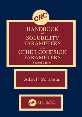 Crc Handbook Of Solubility Parameters And Other Cohesion Parameters Second Edition Second Edition Allan Fm Barton