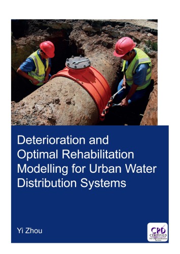 Deterioration And Optimal Rehabilitation Modelling For Urban Water Distribution Systems First Edition Yi Zhou