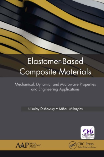 Elastomerbased Composite Materials Mechanical Dynamic And Microwave Properties And Engineering Applications 1st Nikolay Dishovsky Mihail Mihaylov