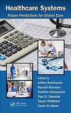 Healthcare Systems Future Predictions For Global Care 1st Jeffrey Braithwaite Et Al Eds