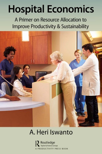 Hospital Economics A Primer On Resource Allocation To Improve Productivity Sustainability First Edition Heri Iswanto