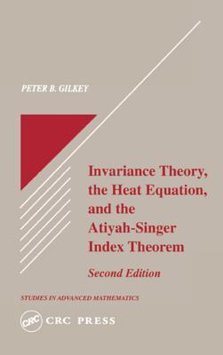 Invariance Theory The Heat Equation And The Atiyahsinger Index Theorem 2nd Ed Gilkey