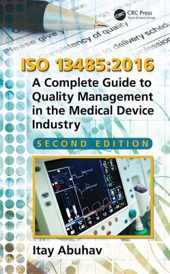 Iso 13485 2016 A Complete Guide To Quality Management In The Medical Device Industry Second Edition Second Edition Itay Abuhav