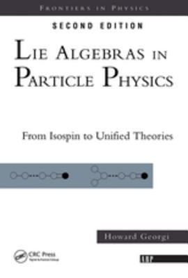Lie Algebras In Particle Physics From Isospin To Unified Theories First Edition Howard Georgi