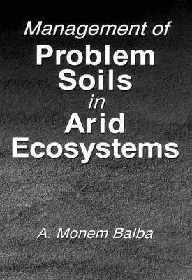 Management Of Problem Soils In Arid Ecosystems A Monem Balba
