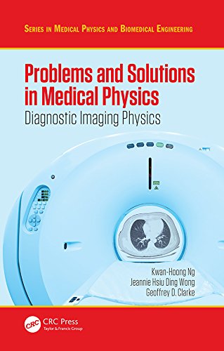 Problems And Solutions In Medical Physics Diagnostic Imaging Physics Clarke