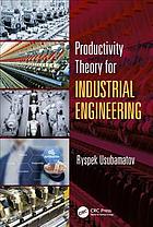 Productivity Theory For Industrial Engineering First Edition Ryspek Usubamatov