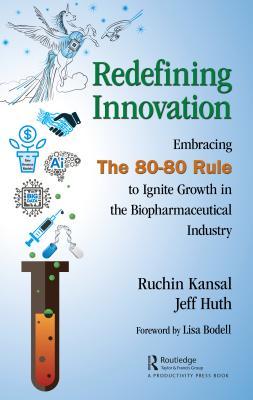Redefining Innovation Embracing The 8080 Rule To Ignite Growth In The Biopharmaceutical Industry Ruchin Kansal Jeff Huth