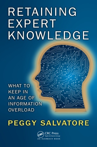Retaining Expert Knowledge What To Keep In An Age Of Information Overload Peggy Salvatore