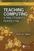 Teaching Computing A Practitioners Perspective Walker Henry M