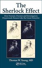 The Sherlock Effect How Forensic Doctors And Investigators Disastrously Reason Like The Great Detective Holmes