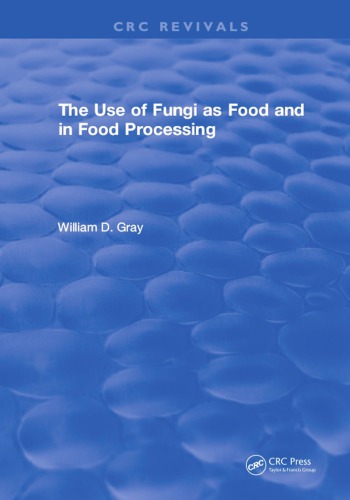 The Use Of Fungi As Food And In Food Processing Gray William Dudley