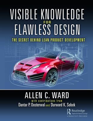 Visible Knowledge For Flawless Design The Secret Behind Lean Product Development Allen C Ward Dantar P Oosterwal Durward K Sobek Ii