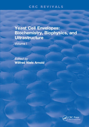 Yeast Cell Envelopes Volume I Biochemistry Biophysics And Ultrastructure Arnold