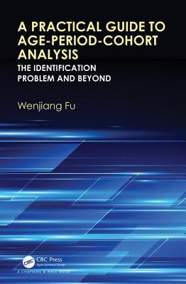 A Practical Guide To Ageperiodcohort Analysis The Identification Problem And Beyond Wenjiang Fu