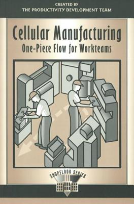 Cellular Manufacturing One Piece Flow For Workteams Productivity Development Team