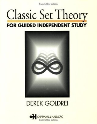 Classic Set Theory For Guided Independent Study Derek C Goldrei