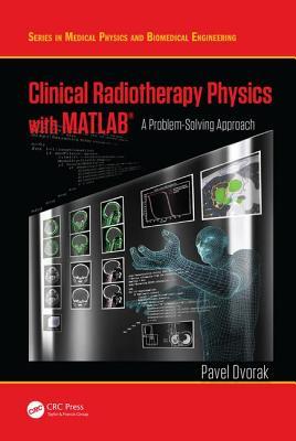 Clinical Radiotherapy Physics With Matlab A Problemsolving Approach Pavel Dvořák