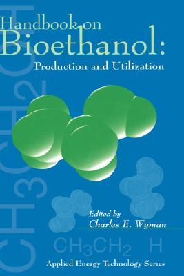 Handbook On Bioethanol Production And Utilization Production Utilization Charles Wymaneditor