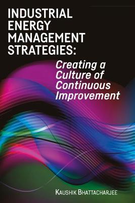 Industrial Energy Management Strategies Creating A Culture Of Continuous Improvement Kaushik Bhattacharjee