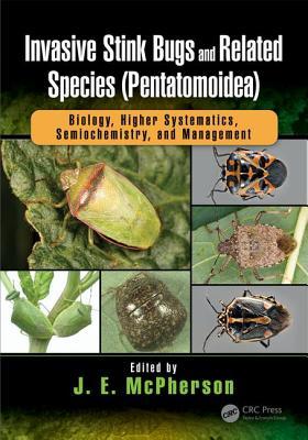 Invasive Stink Bugs And Related Species Pentatomoidea Biology Higher Systematics Semiochemistry And Management John Edwin Mcpherson
