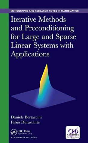 Iterative Methods And Preconditioning For Large And Sparse Linear Systems With Applications Chapman Hallcrc Monographs And Research Notes In Mathematics Daniele Bertaccini Fabio Durastante