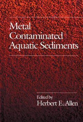 Metal Contaminated Aquatic Sediments Herbert E Alleneditor