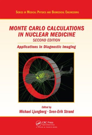 Monte Carlo Calculations In Nuclear Medicine Second Edition Applications In Diagnostic Imaging Series In Medical Physics And Biomedical Engineering Second Edition Michael Ljungberg Svenerik Strandeditor Michael A Kingeditor
