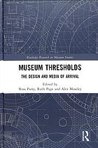 Museum Thresholds The Design And Media Of Arrival Ross Parry Ruth E Page Alex Moseley