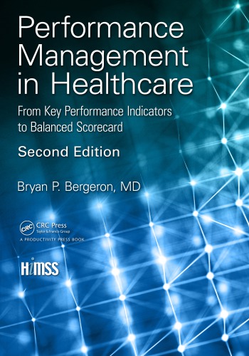 Performance Management In Healthcare From Key Performance Indicators To Balanced Scorecard Himss Book Series 2nd Edition Bergeron