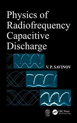 Physics Of Radiofrequency Capacitive Discharge First Edition V P Savinov