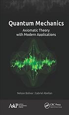 Quantum Mechanics Axiomatic Theory With Modern Applications Nelson Bolivar Gabriel Abellaan