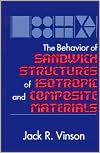 The Behavior Of Sandwich Structures Of Isotropic And Composite Materials Jack R Vinson Vinson R Vinson