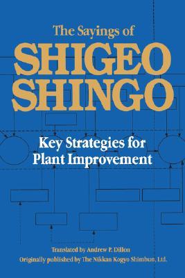 The Sayings Of Shigeo Shingo Key Strategies For Plant Improvement First Edition Shigeo Shingo