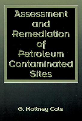 Assessment And Remediation Of Petroleum Contaminated Sites First Edition G Mattney Cole