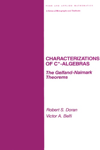 Characterizations Of C Algebras The Gelfand Naimark Theorems First Edition Robert S Doran