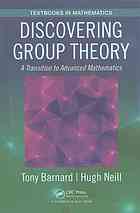 Discovering Group Theory A Transition To Advanced Mathematics Tony Barnard Hugh Neill