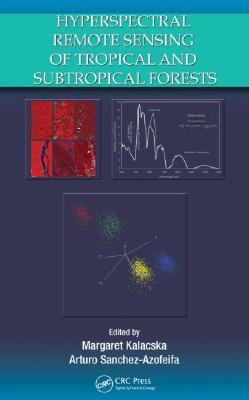 Hyperspectral Remote Sensing Of Tropical And Subtropical Forests Margaret Kalacska Margaret Kalacska