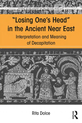 Losing Ones Head In The Ancient Near East Interpretation And Meaning Of Decapitation Dolce