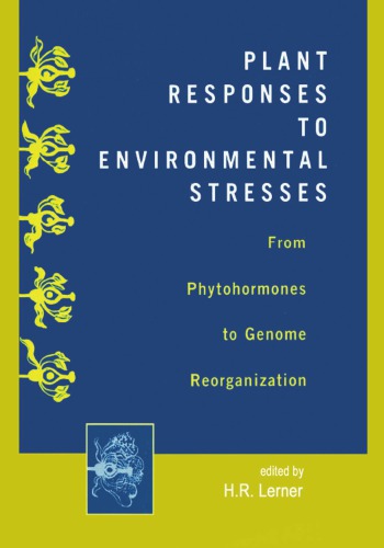 Plant Responses To Environmental Stresses From Phytohormones To Genome Reorganization From Phytohormones To Genome Reorganization First Edition Lerner