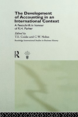 The Development Of Accounting In An International Context A Festschrift In Honour Of R H Parker Parker