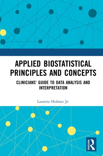 Applied Biostatistical Principles And Concepts Clinicians Guide To Data Analysis And Interpretation First Edition Holmes