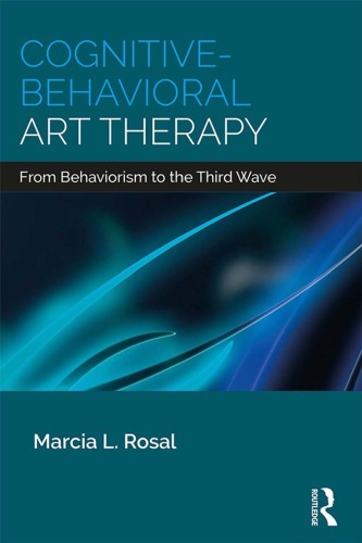 Cognitivebehavioral Art Therapy From Behaviorism To The Third Wave Marcia L Rosalcontributor
