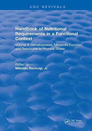 Handbook Of Nutritional Requirements In A Functional Context Volume Ii Hematopoiesis Metabolic Function And Resistance To Physical Stress First Edition Rechcigl