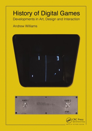 History Of Digital Games Developments In Art Design And Interaction Andrew Williams