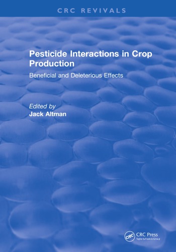 Pesticide Interactions In Crop Production Beneficial And Deleterious Effects First Edition Altman