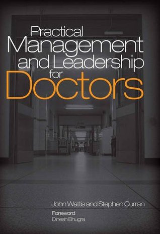 Practical Management And Leadership For Doctors 1st Curran Stephen Wattis